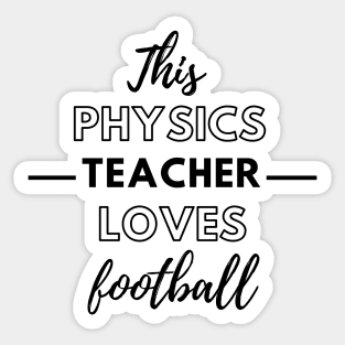 This Physics Teacher Loves Football Sticker